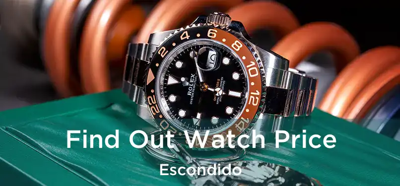 Find Out Watch Price Escondido