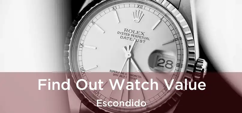 Find Out Watch Value Escondido