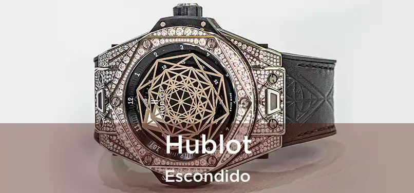 Hublot Escondido