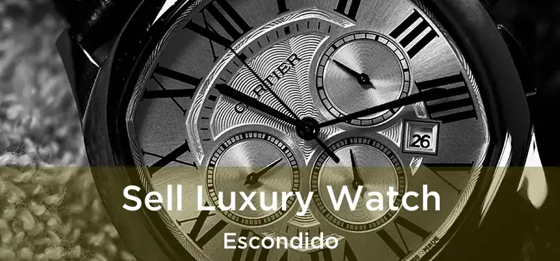 Sell Luxury Watch Escondido