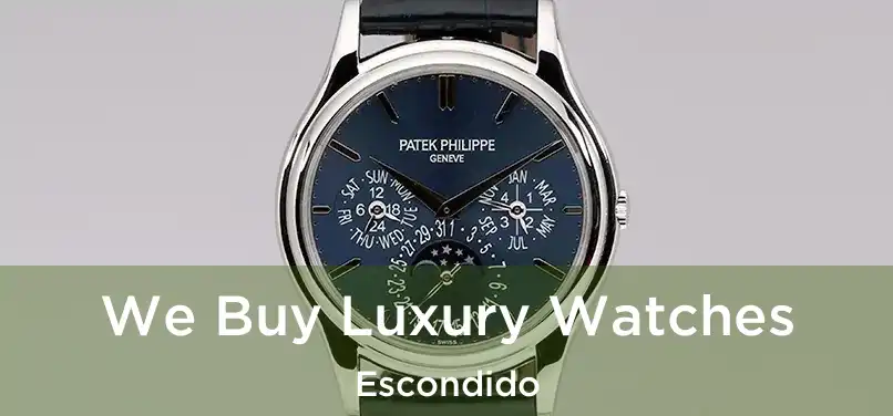 We Buy Luxury Watches Escondido